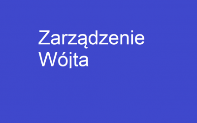 Zarządzenie Wójta w sprawie realizacji wytycznych ograniczających rozprzestrzenianie się koronowirusa